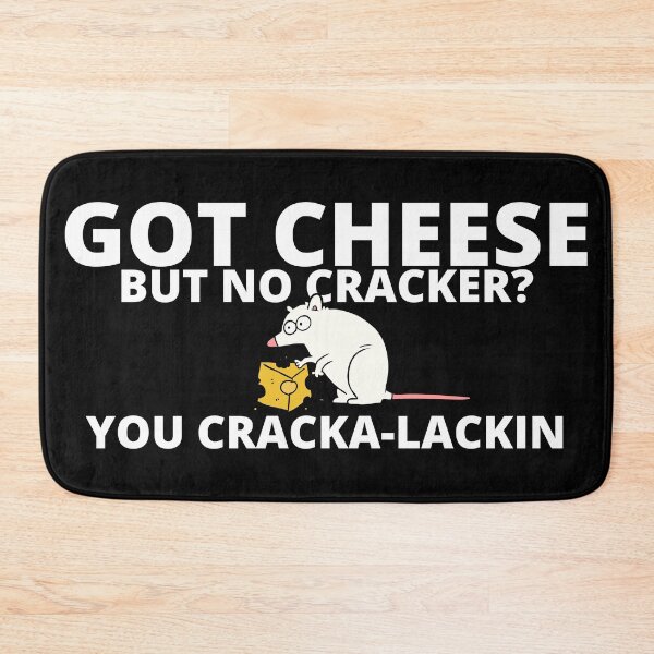 Item preview, Got Cheese but No Cracker? You Cracka Lackin designed and sold by DreamySteves.