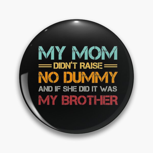 Item preview, My Mom Didn't Raise No Dummy And If She Did It Was My Brother designed and sold by issambak.