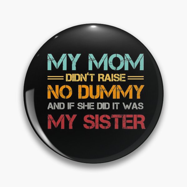 Item preview, My Mom Didn't Raise No Dummy And If She Did It Was My Sister designed and sold by issambak.