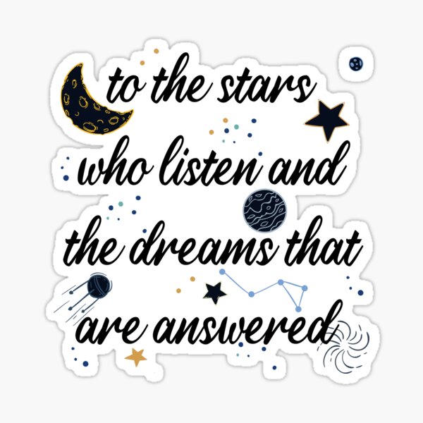 to the stars who listen and the dreams that are answered Sticker