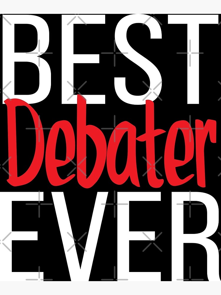 "Best Debater Ever" Poster for Sale by ProjectX23 Redbubble