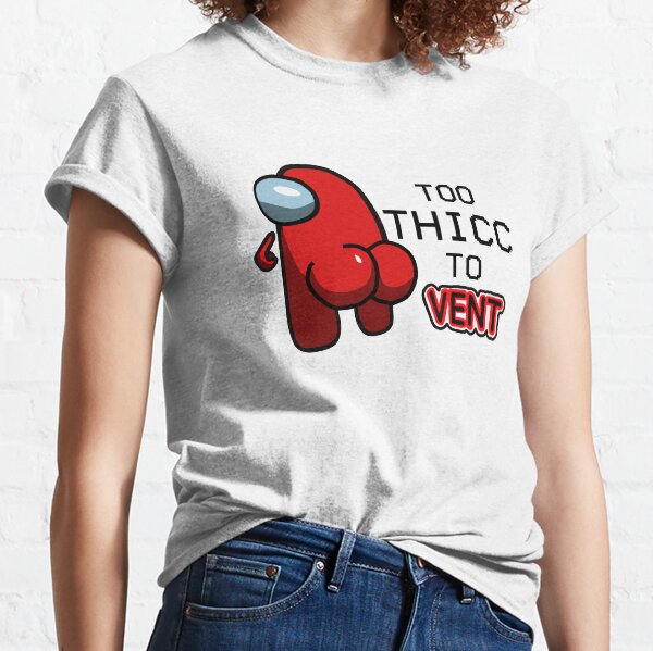 Zu THICC zum Entlüften Classic T-Shirt
