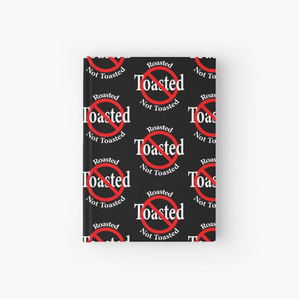Roasted Not Toasted Hardcover Journal
