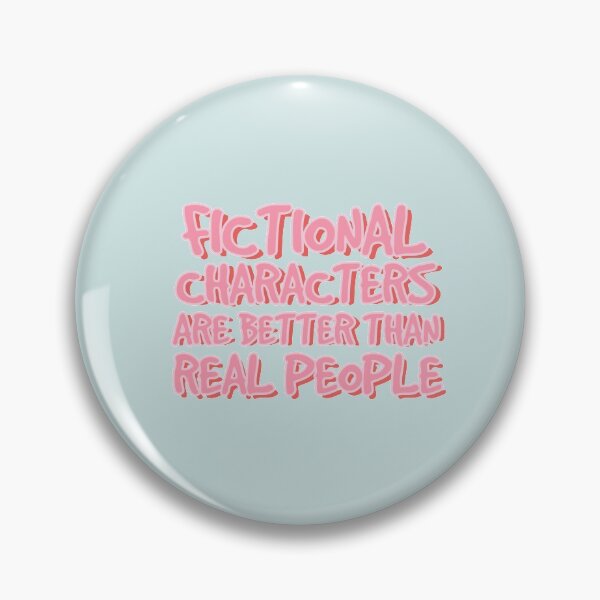 Item preview, Fictional Characters Are Better Than Real People designed and sold by holbytv.