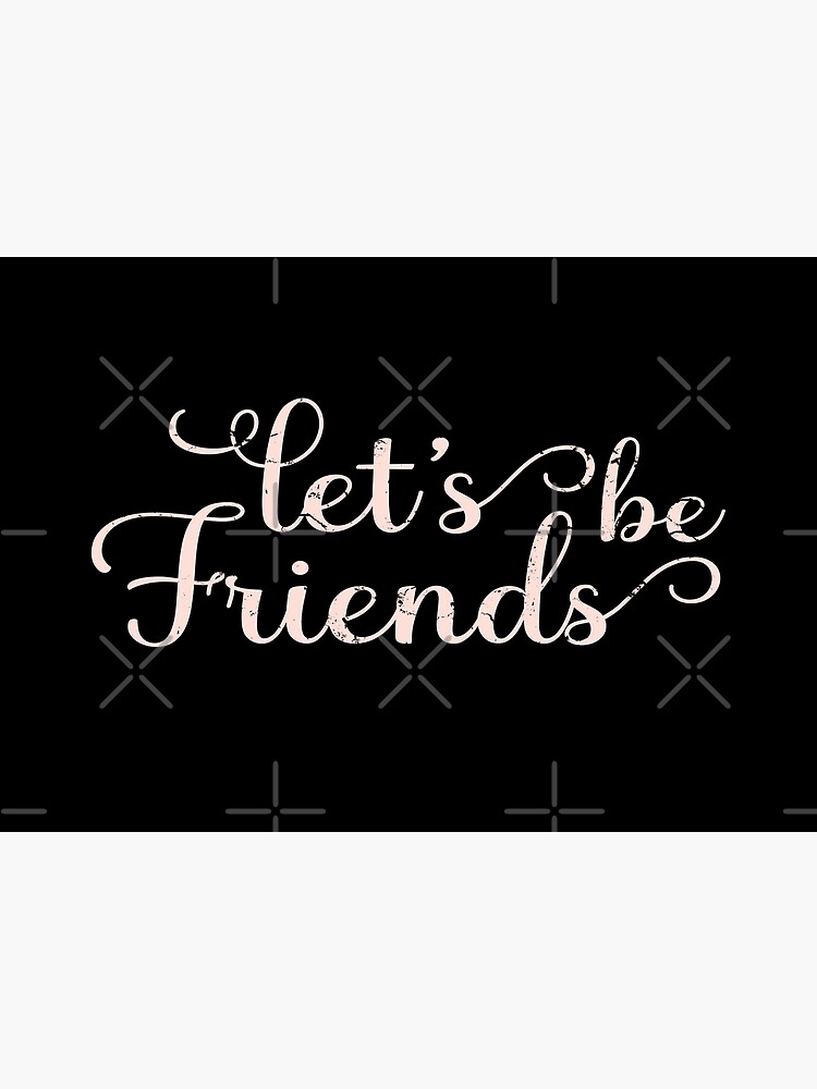 Let's be friends, Just because Cards & Quotes