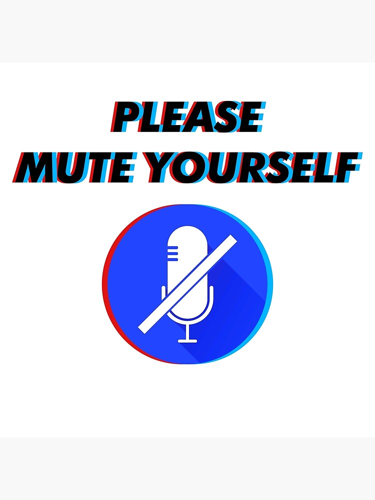 "Please mute yourself" Poster by Pajs Redbubble