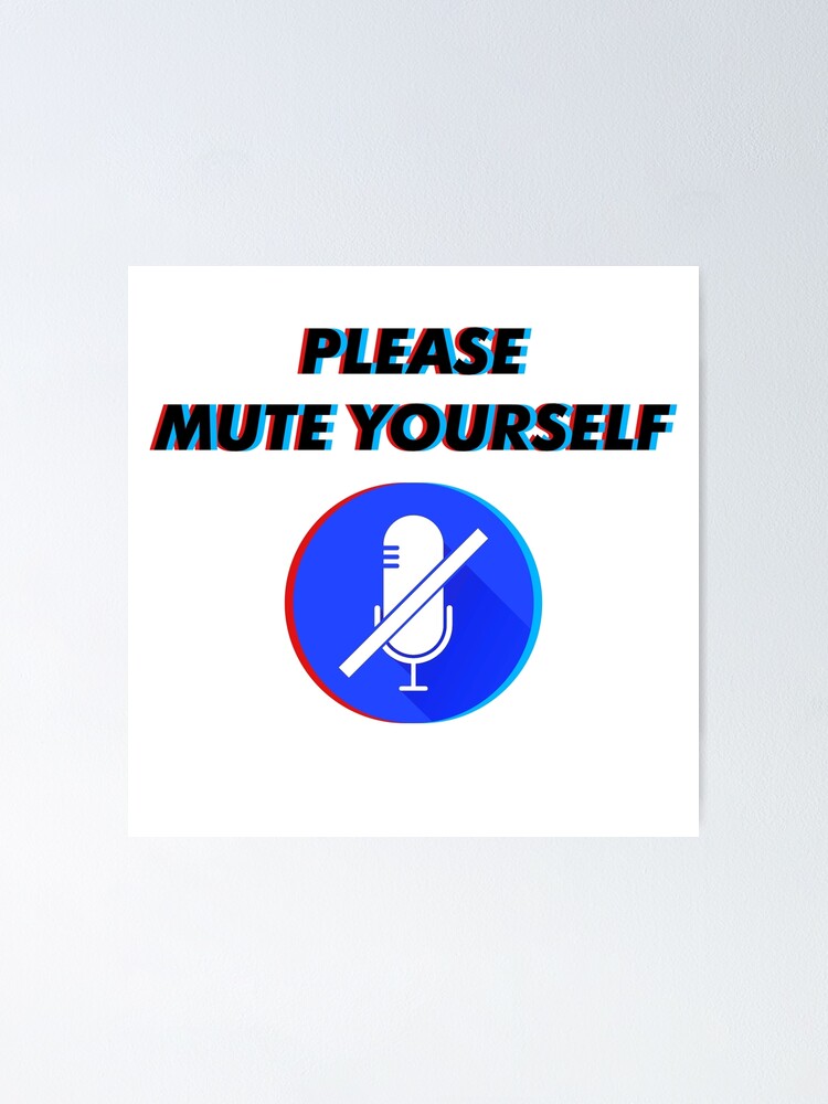 "Please mute yourself" Poster by Pajs Redbubble