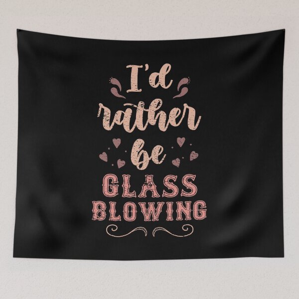 Item preview, I’d Rather Be Glass Blowing Gift For Glass Blowers designed and sold by JokeGysen.