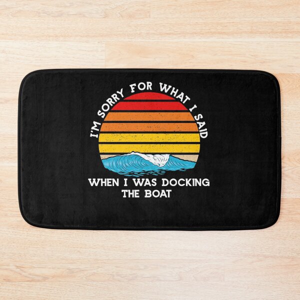 Item preview, I am Sorry For What I Said When I Was Docking The Boat Funny For Friend designed and sold by Akmloza.