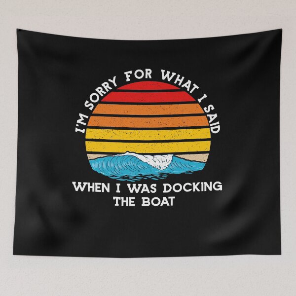 Item preview, I am Sorry For What I Said When I Was Docking The Boat Funny For Friend designed and sold by Akmloza.