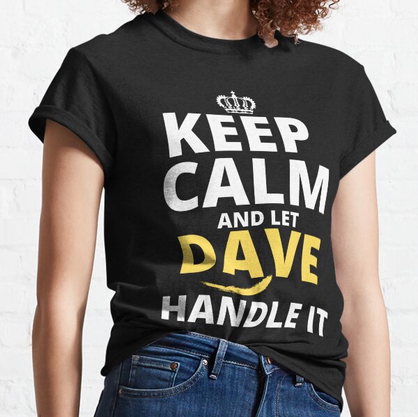 Keep Calm And Let Dave Handle It Classic T-Shirt