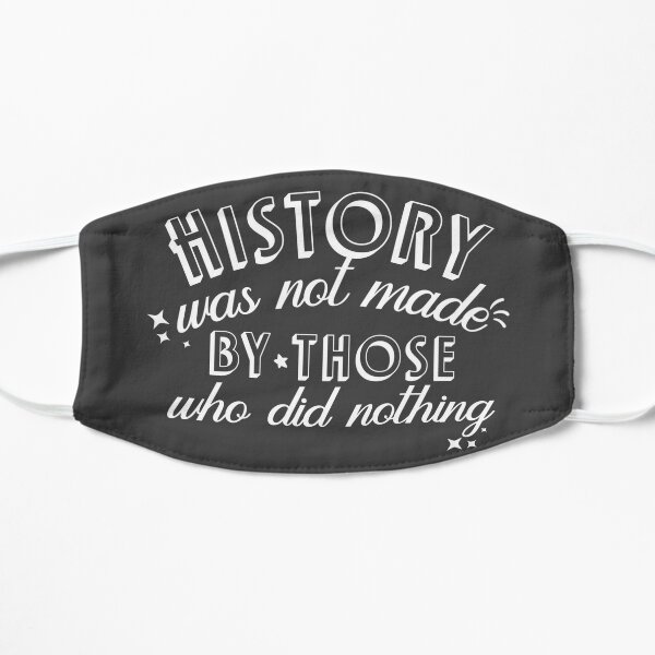 History was not made by those who did nothing The Crown quote queen elizabeth Flat Mask