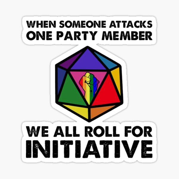 Item preview, When Someone Attacks One Party Member We All Roll For Initiative designed and sold by JamesSalib67.