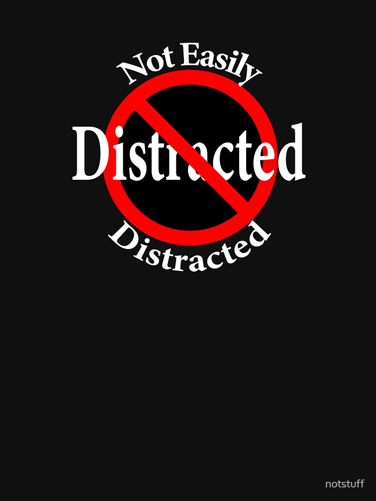 Not Easily Distracted by notstuff