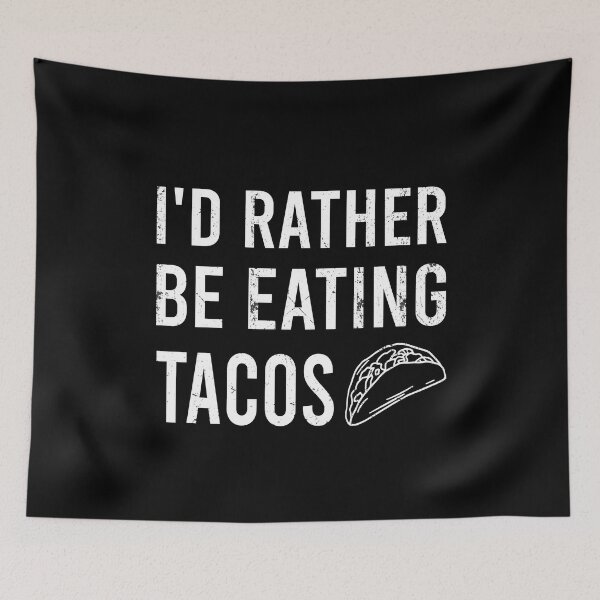 Item preview, Id Rather Be Eating Tacos designed and sold by DreamerFORreal.