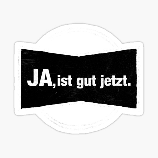 Ja, ist gut jetzt Sticker