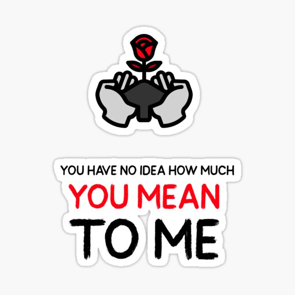 Item preview,  You have no idea how much you mean to me Rose designed and sold by TeesKeeper.