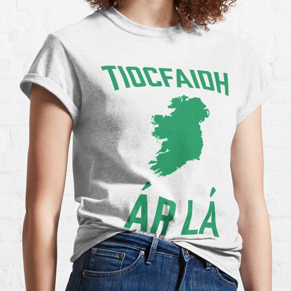 Our Day Will Come | Tiocfaidh ár lá | United Ireland | Sinn Fein Classic T-Shirt