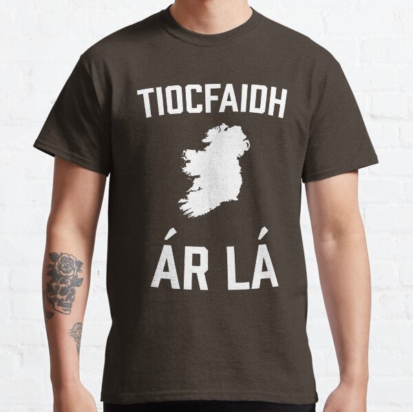Our Day Will Come | Tiocfaidh ár lá | United Ireland | Sinn Fein Classic T-Shirt