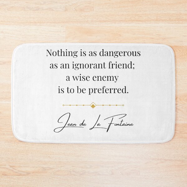 Item preview, Nothing is as dangerous as an ignorant friend; a wise ennemy is to be preferred. Jean de La Fontaine quote. designed and sold by Vintage-TM.