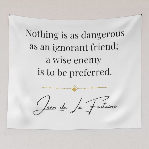 Item preview, Nothing is as dangerous as an ignorant friend; a wise ennemy is to be preferred. Jean de La Fontaine quote. designed and sold by Vintage-TM.