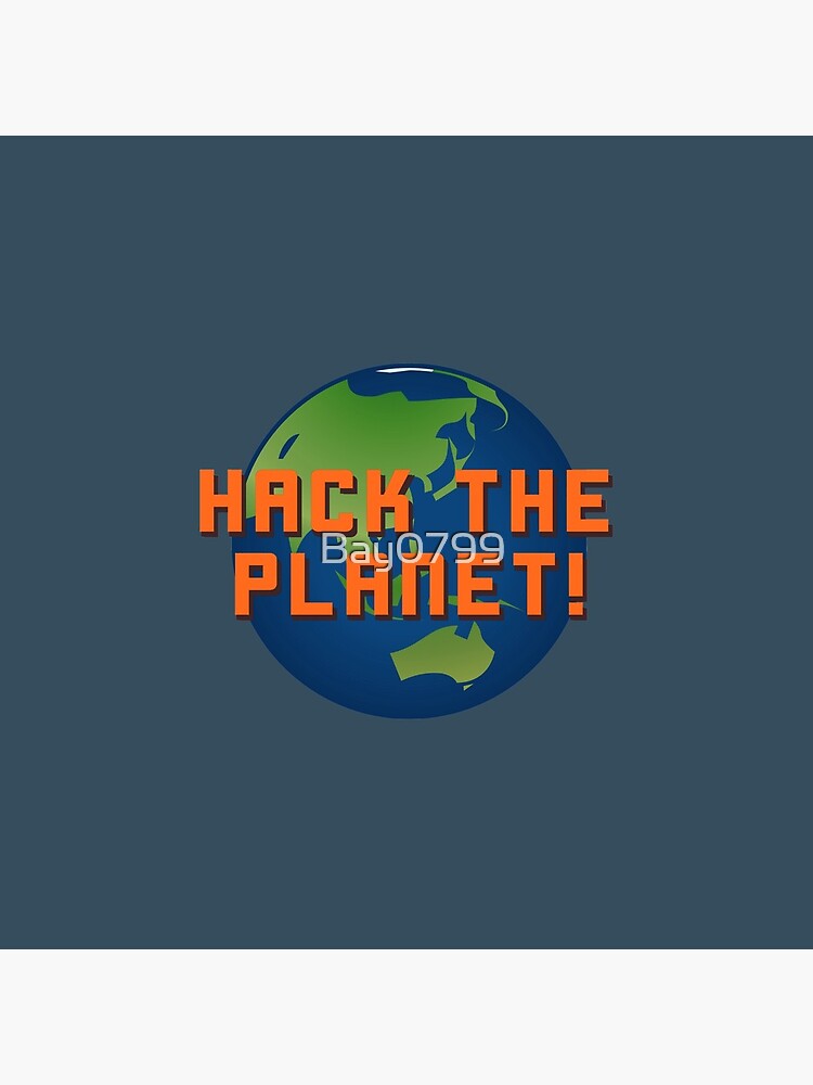Hack The Planet! - Hackers Design by Bay0799