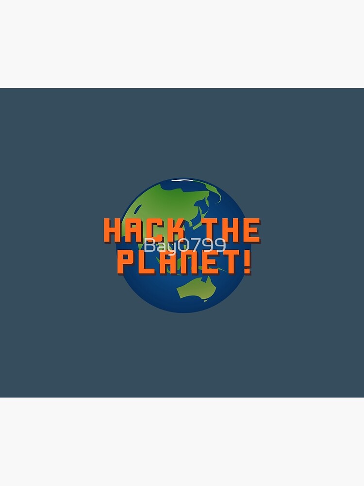 Hack The Planet! - Hackers Design by Bay0799