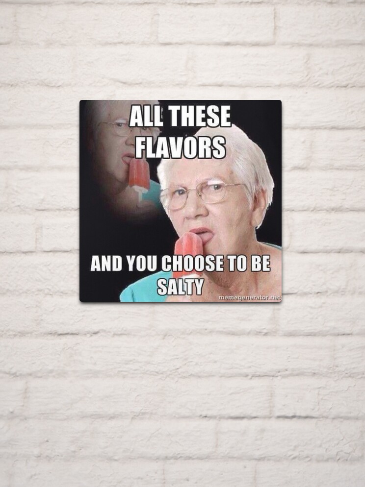 All These Flavors And You Want To Be Salty – Engraved Funny