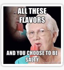 all these flavors and you choose to be salty Sticker