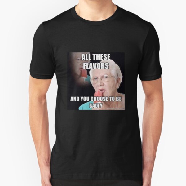 all these flavors and you choose to be salty Slim Fit T-Shirt