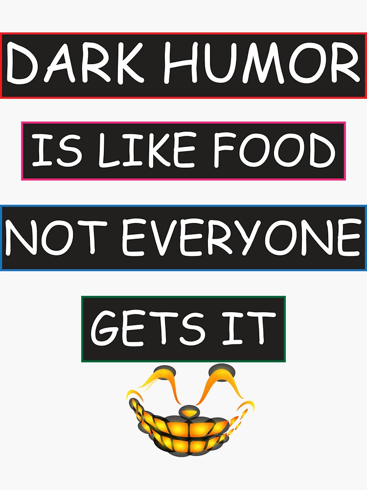 "Dark humor is like food not everyone gets it " Sticker for Sale by
