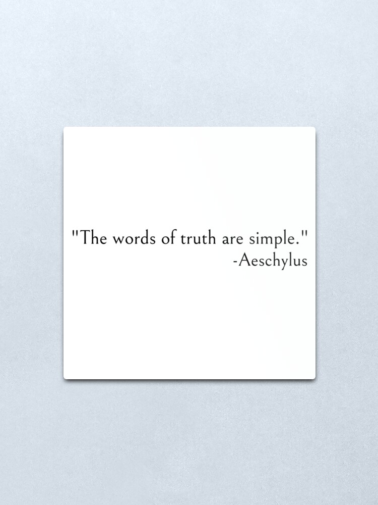 Alternate view of Aeschylus Quotes, The words of truth are simple Metal Print