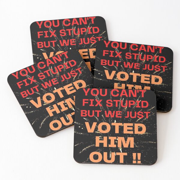 Item preview, You Can't Fix Stupid But We Just Voted Him Out-2 designed and sold by WoodburyLake.
