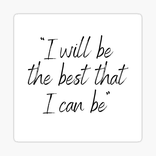 Positive quote "I will be the best that I can be " Sticker