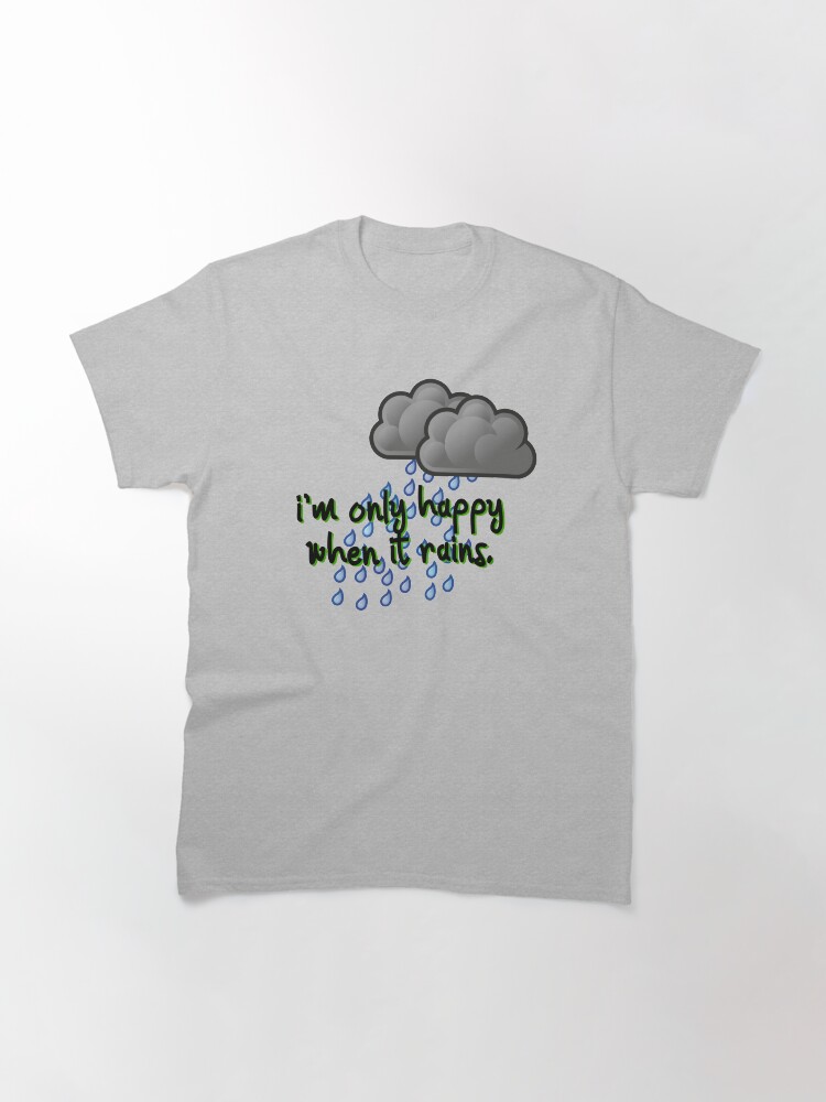 Alternate view of Only Happy When It Rains - Garbage Design Classic T-Shirt