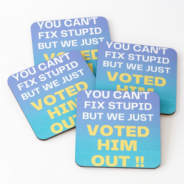 Item preview, You Can't Fix Stupid But We Just Voted Him Out-3 designed and sold by WoodburyLake.