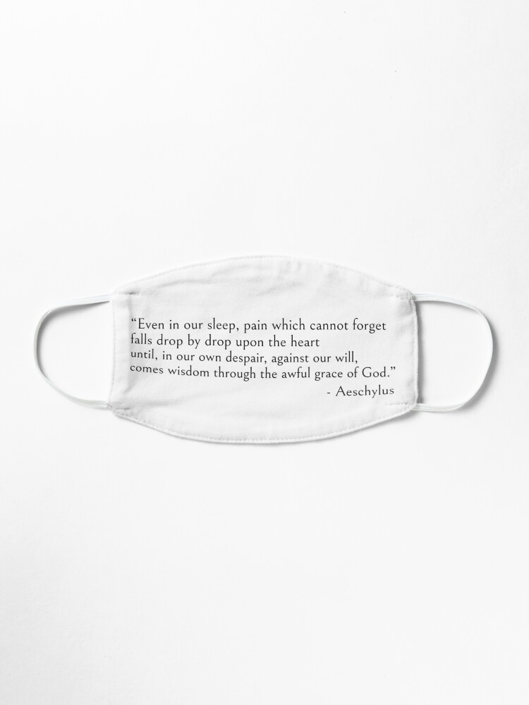 Alternate view of Even in our sleep - Aeschylus quote Mask