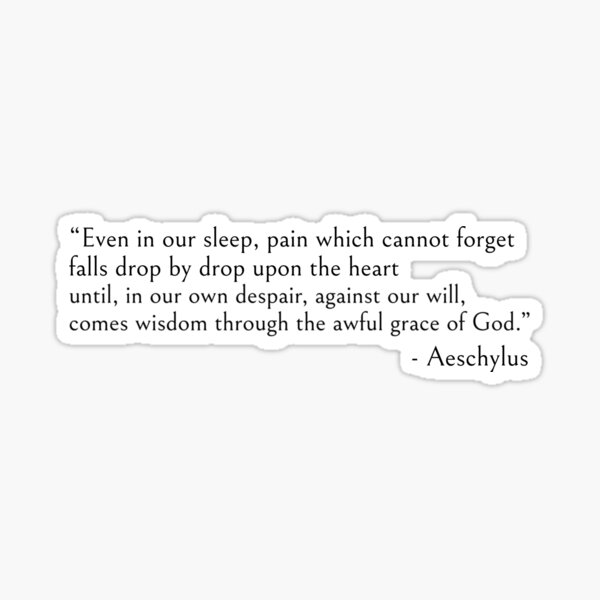 Even in our sleep - Aeschylus quote Sticker