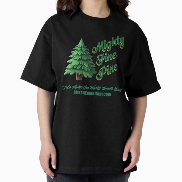 Mighty Fine Pine T Shirt Oversized T-Shirt