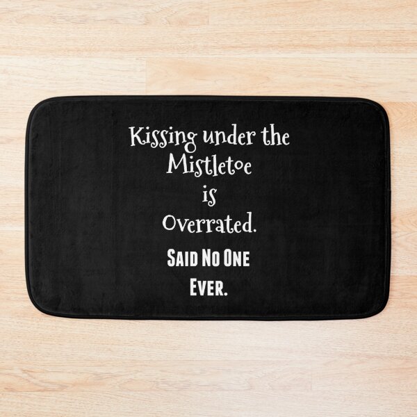 Item preview, Kissing under the Mistletoe is Overrated.  Said No One Ever. designed and sold by Monique Prince.