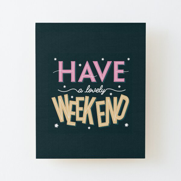 Have a lovely weekend Wood Mounted Print