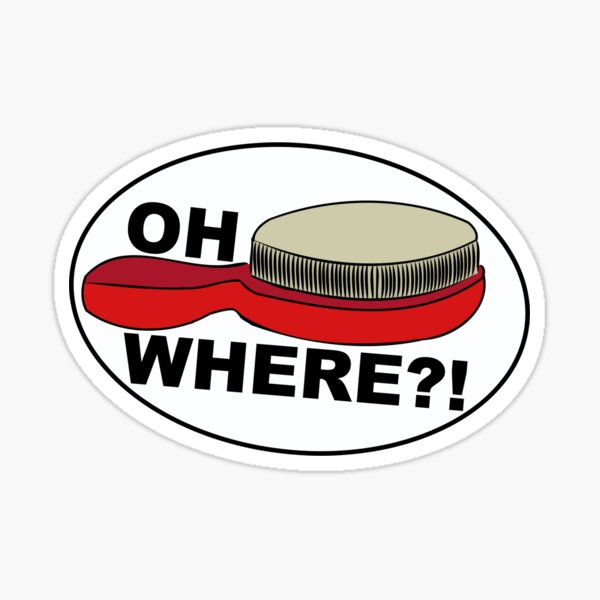 "Oh Where is My Hairbrush" Sticker for Sale by nsensenig Redbubble
