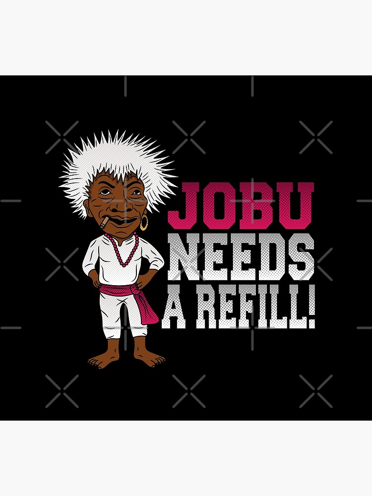 Jobu needs a refill! Poster for Sale by edcarj82