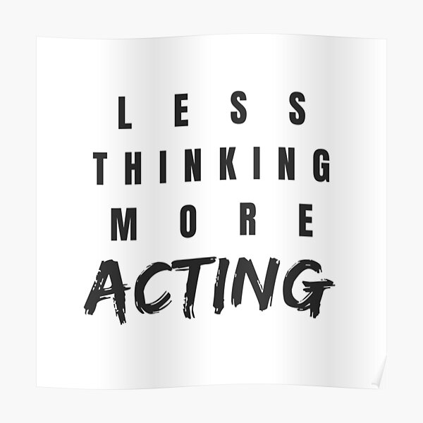 Less Thinking More Acting Poster