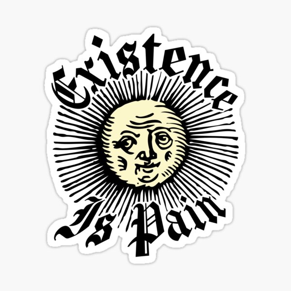 Existence Is Pain - Cheeky Sun Sticker