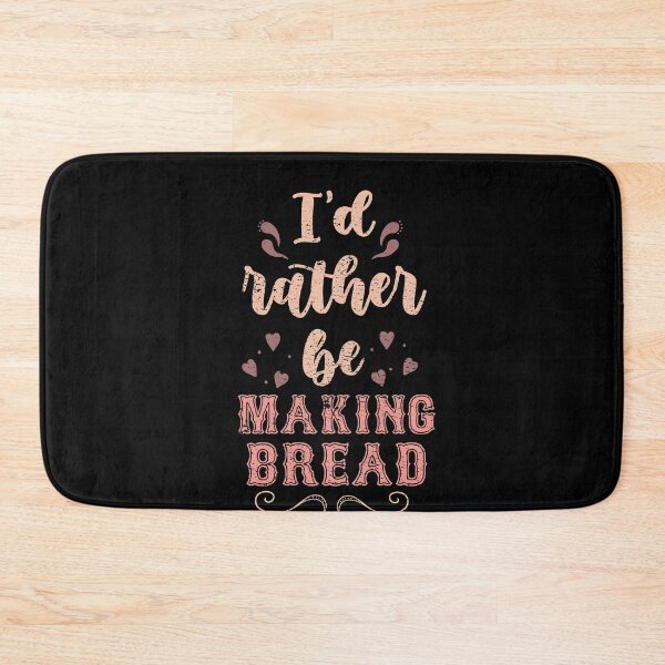 Item preview, I’d Rather Be Making Bread Gift For Bread Makers designed and sold by JokeGysen.
