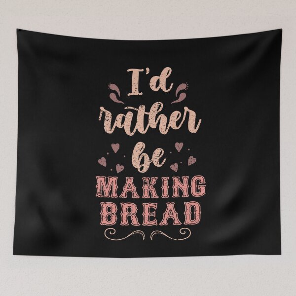 Item preview, I’d Rather Be Making Bread Gift For Bread Makers designed and sold by JokeGysen.