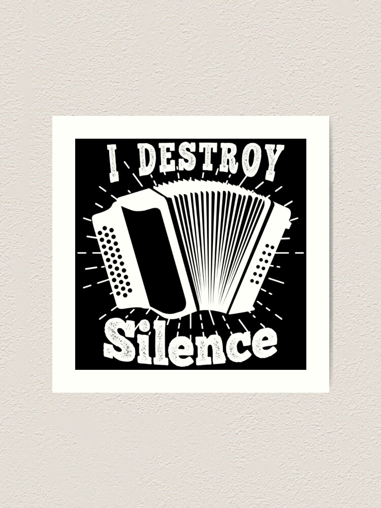 "Accordionist I Destroy Silence With My Accordion Funny Quote" Art