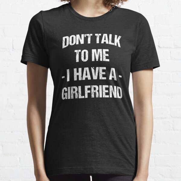 i have a boyfriend tshirt