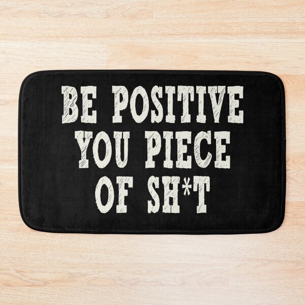 Item preview, Be Positive you Piece of Shit designed and sold by Original Cheddar.